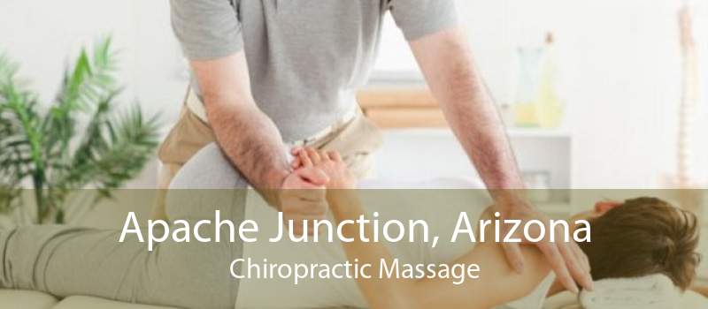 Apache Junction, Arizona Chiropractic Massage