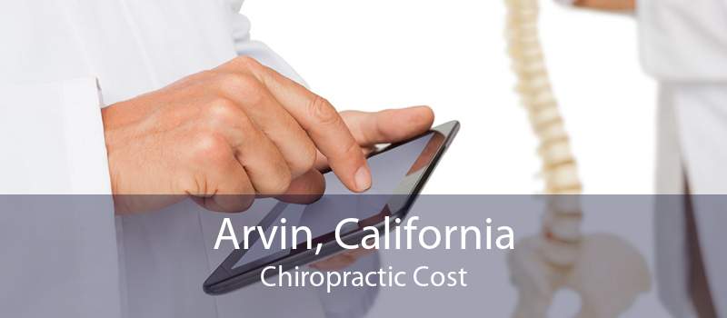 Arvin, California Chiropractic Cost