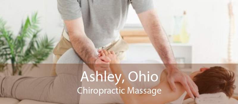 Ashley, Ohio Chiropractic Massage