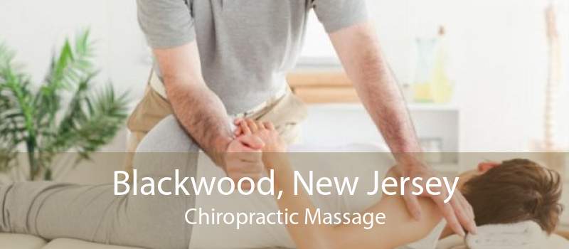 Blackwood, New Jersey Chiropractic Massage