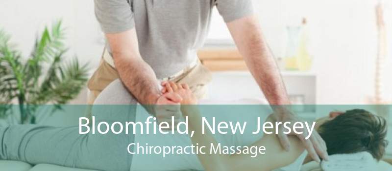 Bloomfield, New Jersey Chiropractic Massage