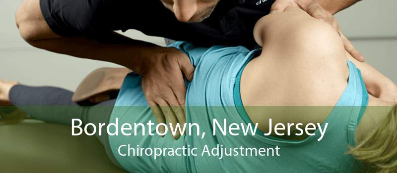 Bordentown, New Jersey Chiropractic Adjustment