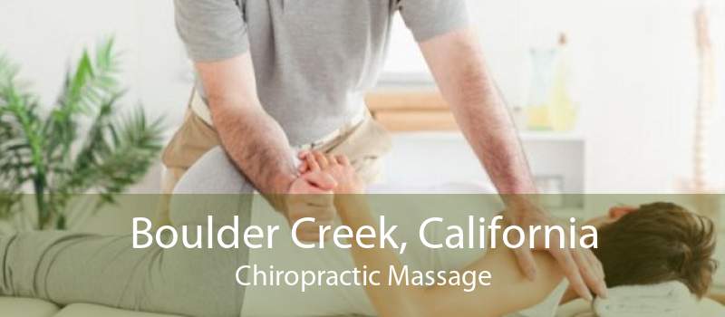 Boulder Creek, California Chiropractic Massage