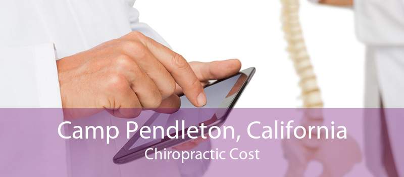 Camp Pendleton, California Chiropractic Cost