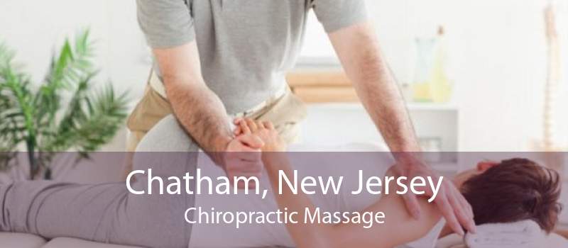 Chatham, New Jersey Chiropractic Massage
