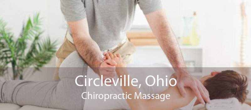 Circleville, Ohio Chiropractic Massage