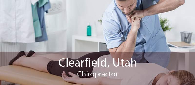 Clearfield, Utah Chiropractor