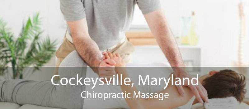 Cockeysville, Maryland Chiropractic Massage