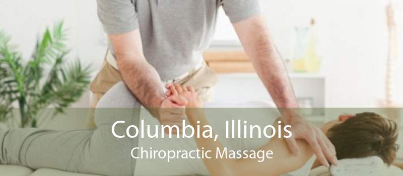 Columbia, Illinois Chiropractic Massage