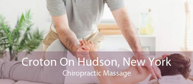 Croton On Hudson, New York Chiropractic Massage