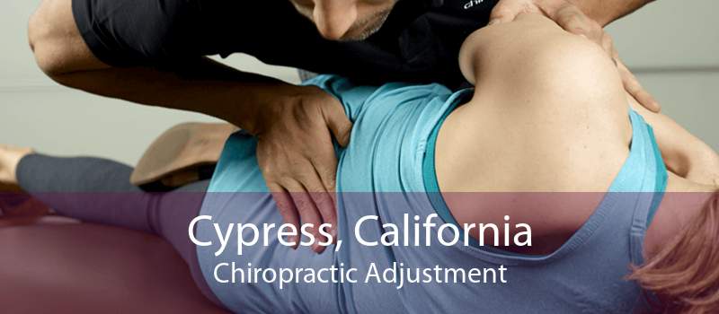 Cypress, California Chiropractic Adjustment