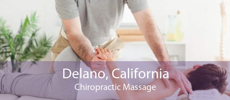 Delano, California Chiropractic Massage
