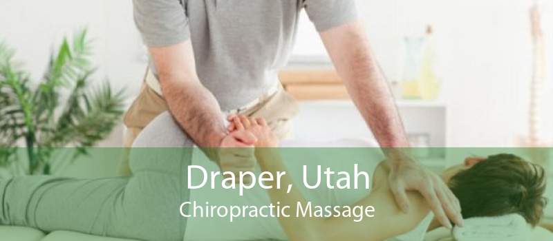 Draper, Utah Chiropractic Massage