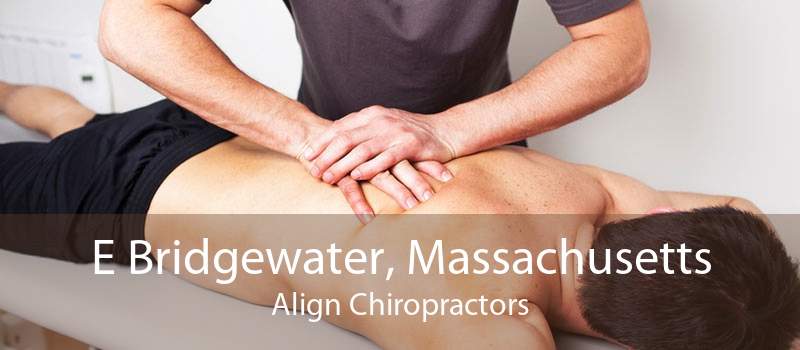 E Bridgewater, Massachusetts Align Chiropractors