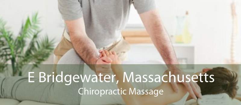 E Bridgewater, Massachusetts Chiropractic Massage