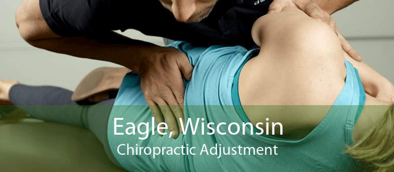 Eagle, Wisconsin Chiropractic Adjustment