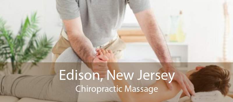 Edison, New Jersey Chiropractic Massage