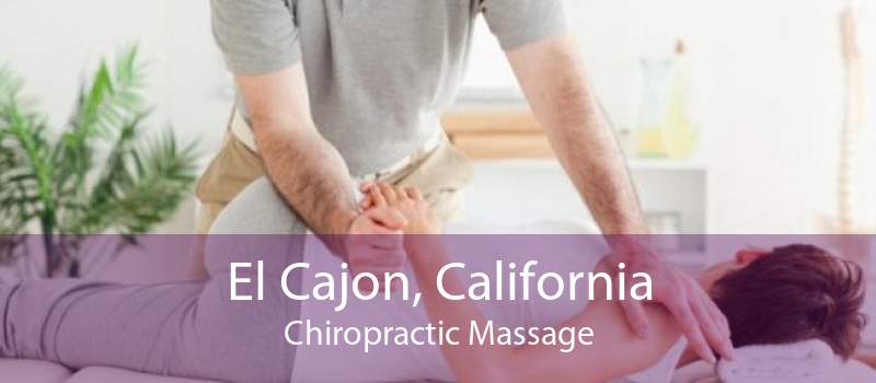 El Cajon, California Chiropractic Massage