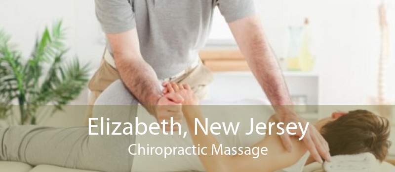 Elizabeth, New Jersey Chiropractic Massage