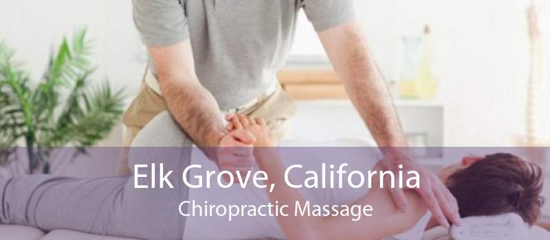 Elk Grove, California Chiropractic Massage