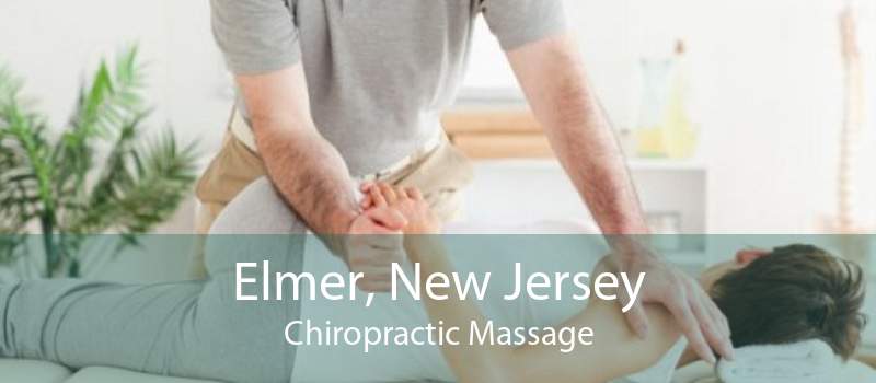 Elmer, New Jersey Chiropractic Massage