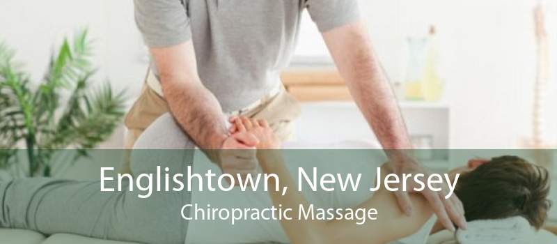 Englishtown, New Jersey Chiropractic Massage