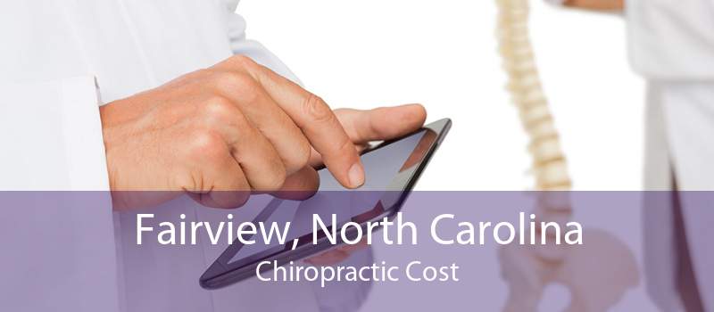 Fairview, North Carolina Chiropractic Cost