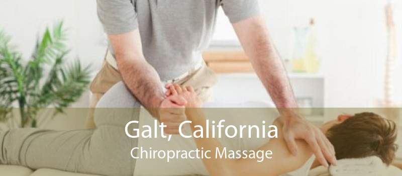 Galt, California Chiropractic Massage