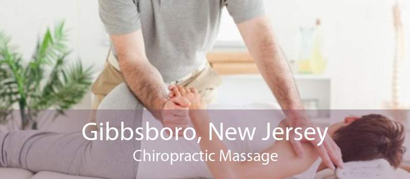 Gibbsboro, New Jersey Chiropractic Massage
