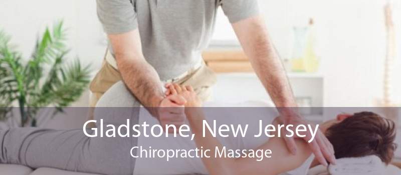 Gladstone, New Jersey Chiropractic Massage