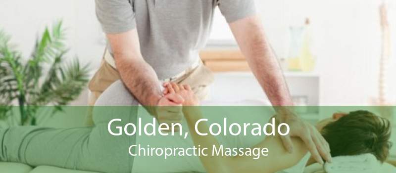 Golden, Colorado Chiropractic Massage