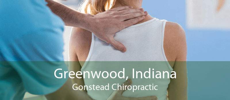 Greenwood, Indiana Gonstead Chiropractic