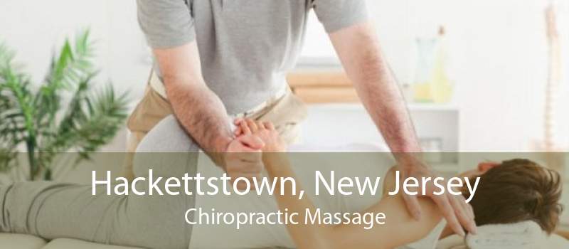 Hackettstown, New Jersey Chiropractic Massage