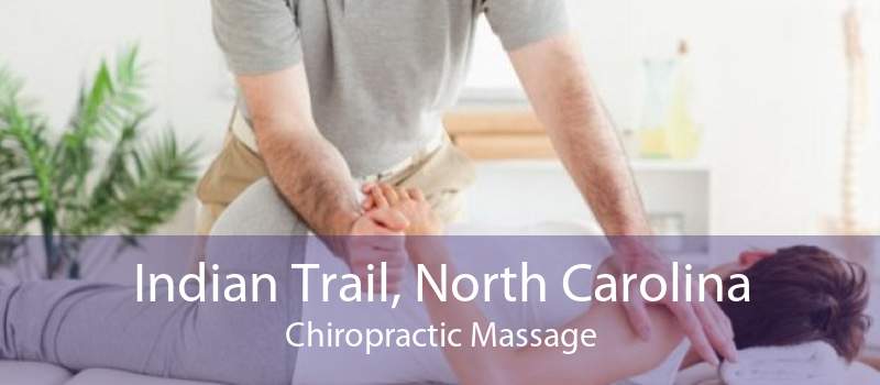 Indian Trail, North Carolina Chiropractic Massage