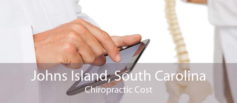 Johns Island, South Carolina Chiropractic Cost