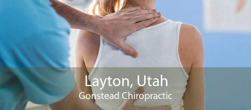 Layton, Utah Gonstead Chiropractic