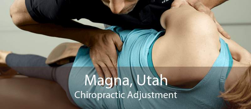 Magna, Utah Chiropractic Adjustment