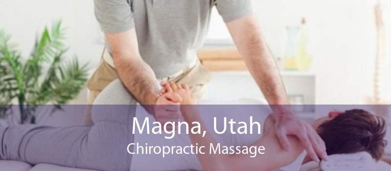 Magna, Utah Chiropractic Massage