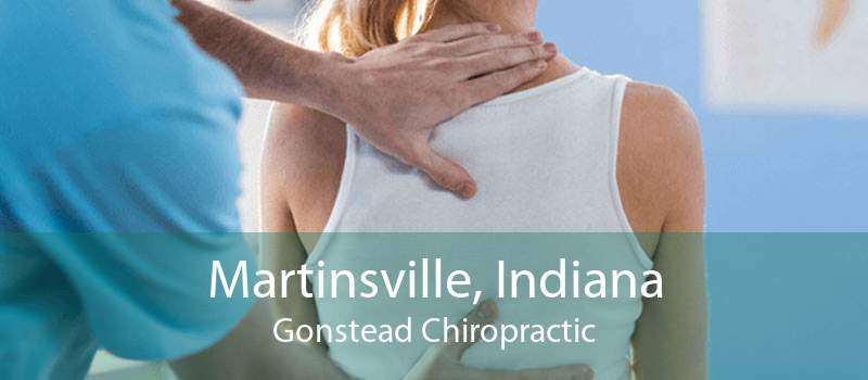 Martinsville, Indiana Gonstead Chiropractic