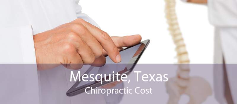 Mesquite, Texas Chiropractic Cost