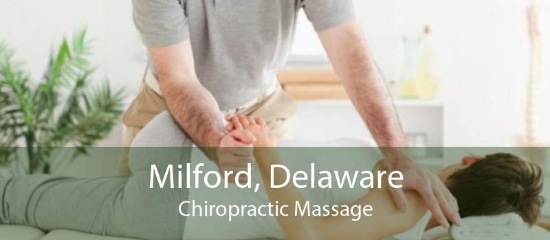 Milford, Delaware Chiropractic Massage