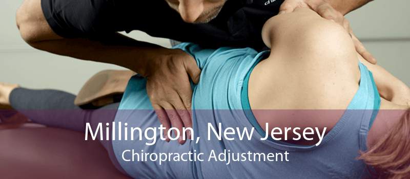 Millington, New Jersey Chiropractic Adjustment