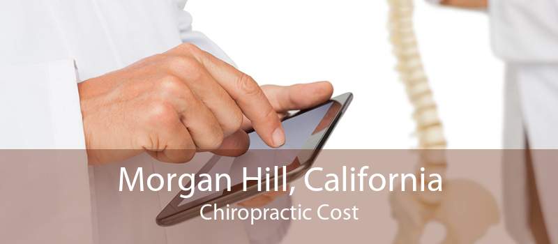 Morgan Hill, California Chiropractic Cost