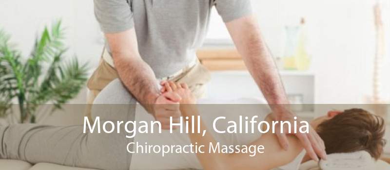 Morgan Hill, California Chiropractic Massage