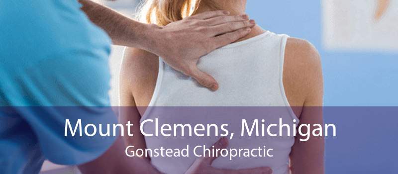 Mount Clemens, Michigan Gonstead Chiropractic