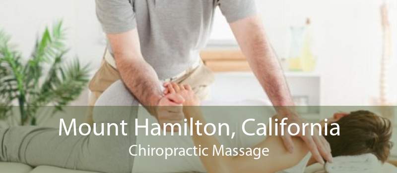 Mount Hamilton, California Chiropractic Massage