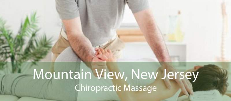 Mountain View, New Jersey Chiropractic Massage
