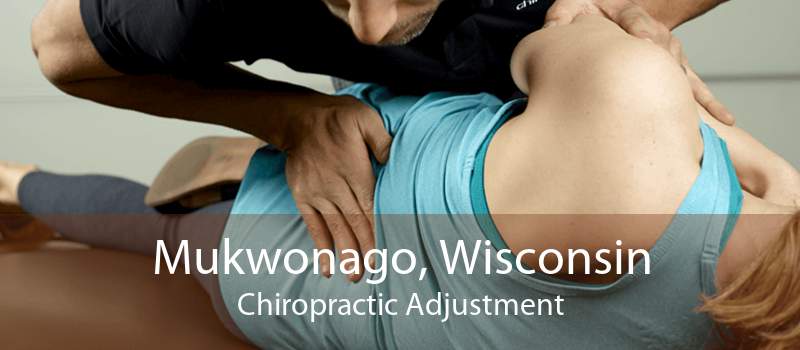 Mukwonago, Wisconsin Chiropractic Adjustment
