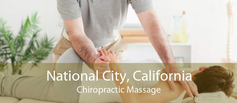 National City, California Chiropractic Massage