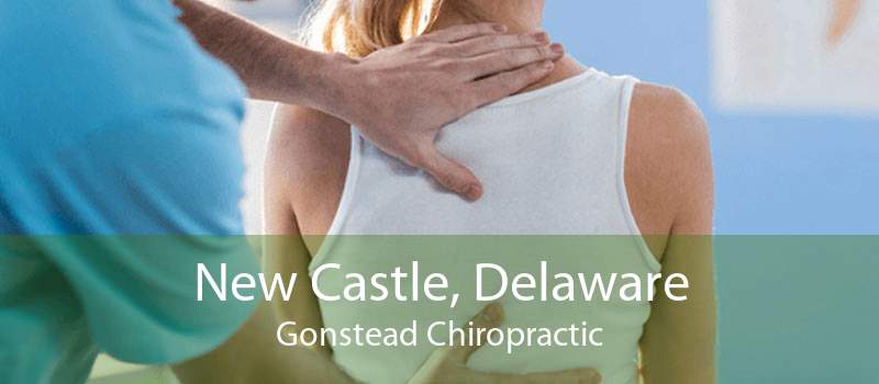 New Castle, Delaware Gonstead Chiropractic